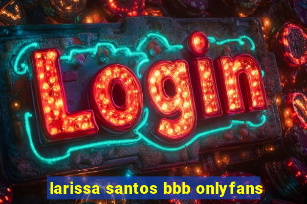 larissa santos bbb onlyfans